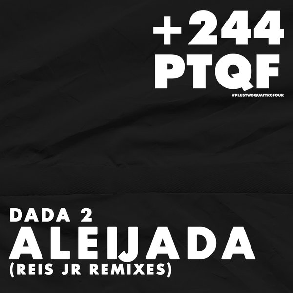Dada 2, Reis Jr - Aleijada (Reis Jr Remixes) [PTQF002]